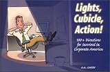 Lights, Cubicle, Action! 100+ Directives for Survival in Corporate America