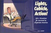 Lights, Cubicle, Action! 100+ Directives for Survival in Corporate America