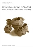 Das mehrperiodige Gr&auml;berfeld von Altlommatzsch bei Meissen: Bronze- und fr&uuml;he Eisenzeit - Kirsten Hellstr&ouml;m