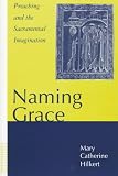 Naming Grace: Preaching and the Sacramental Imagination