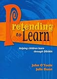 Pretending to learn : helping children learn through drama