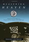 Measuring Heaven: Pythagoras And His Influence on Thought And Art in Antiquity And the Middle Ages