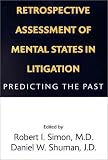 Retrospective Assessment of Mental States in Litigation: Predicting the Past