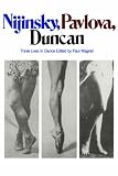 Cover of Nijinsky, Pavlova, Duncan by  0306800357