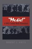 Medic!: A WWII Combat Medic Remembers