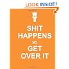 Shit Happens So Get Over It (Humour)
