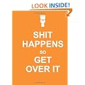 Shit Happens So Get Over It (Humour)