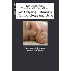 Der S�ugling - Bindung, Neurobiologie und Gene: Grundlagen f�r Pr�vention, Beratung und Therapie