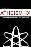 Atheism 101: Answers, Explanations and Rebuttals