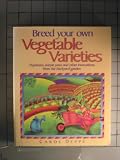  : Breed Your Own Vegetable Varieties: Popbeans, Purple Peas, and Other Innovations from the Backyard Garden