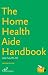 The Home Health Aide Handbook