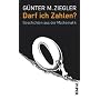 Darf ich Zahlen?: Geschichten aus der Mathematik von G�nter M. Ziegler