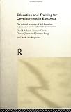 Education and Training for Development in East Asia: The Political Economy of Skill Formation in Newly Industrialised Economies (Esrc Pacific Asia Programme (Series).)