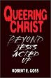 Queering Christ: Beyond Jesus Acted Up