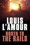 North to the Rails (The Louis L'Amour Collection)