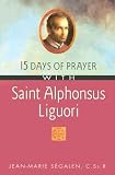 15 Days of Prayer With Saint Alphonsus Liguori (15 Days of Prayer Books) Jean-Marie Segalen