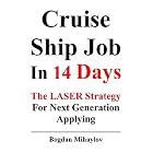Cruise Ship Job In 14 Days: The LASER Strategy for Next Generation Applying by Bogdan Mihaylov