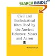 Civil and Ecclesiastical Rites Used by the Ancient Hebrews: Moses and Aaron by  Thomas Godwyn