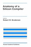 Anatomy of a Silicon Compiler (The Springer International Series in Engineering and Computer Science) 