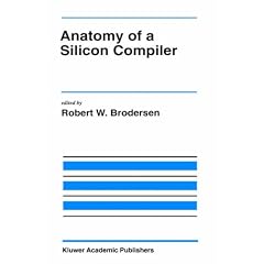 Anatomy of a Silicon Compiler (The Springer International Series in Engineering and Computer Science)