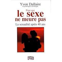 Pour que le sexe ne meure pas : La sexualit� apr�s 40 ans
