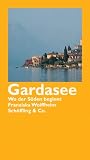 Gardasee - Wo der S&uuml;den beginnt - Franziska Wolffheim
