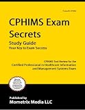 CPHIMS Exam Secrets Study Guide: CPHIMS Test Review for the Certified Professional in Healthcare Information and Management Systems Exam