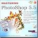 Mastering PhotoShop 5.5 (PC &amp; Mac)