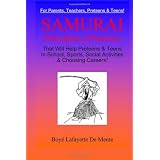 Samurai Principles & Practices: That will Help Preteens & Teens in School, Sports, Social Activities & Choosing Careers! ~ Boye Lafayette De Mente