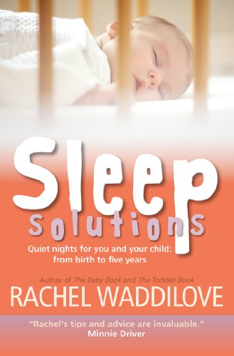 Sleep Solutions: Quiet nights for you and your child from birth to five years