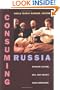 Consuming Russia: Popular Culture, Sex, and Society since Gorbachev