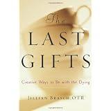 The Last Gifts: Creative Ways to Be with the Dyingby Jillian Brasch