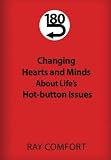 180: Changing Hearts and Minds about Lifes Hot-Button Issues