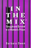 In the Mix: Struggle and Survival in a Womens Prisonn (Suny Series in Women, Crime and Criminology)