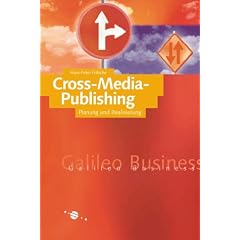 Cross Media Publishing: Konzept, Grundlagen und Praxis