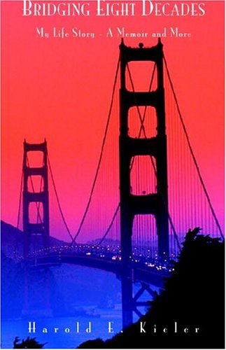 Bridging Eight Decades; My Life Story -- A Memoir And More: My Life Story - A Memoir And More