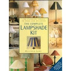 The Complete Lampshade Kit: 100 Stunning Shades to Make and Decorate