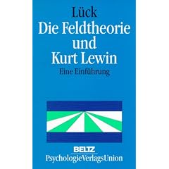 Die Feldtheorie und Kurt Lewin. Eine Einf�hrung