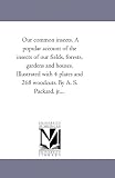 Our Common Insects. A Popular Account of the Insects of Our Fields, Forests, Gardens and Houses. Illustrated With 4 Plates and 268 Woodcuts. by A. S. Packard, Jr...