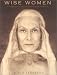 Wise Women: A Celebration of Their Insights, Courage, and Beauty