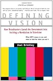 Defining Vision: How Broadcasters Lured the Government into Inciting a Revolution in Television, Updated and Expanded