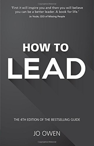How to Lead: The definitive guide to effective leadership (4th Edition) by Jo Owen (2015-07-30)