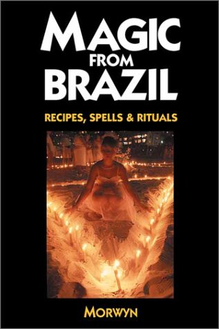 Magic from Brazil: Recipes, Spells and Rituals