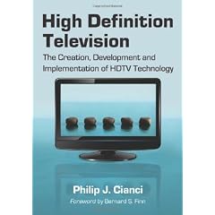High Definition Television: The Creation, Development and Implementation of HDTV Technology