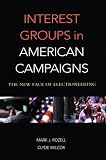Interest Groups in American Campaigns: The New Face of Electioneering