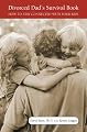 The Divorced Dad's Survival Book: How to Stay Connected with Your Kids