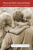 The Divorced Dads Survival Book: How to Stay Connected with Your Kids
