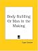 Body Building or Man in the Making