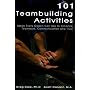 101 Teambuilding Activities: Ideas Every Coach Can Use to EnhanceTeamwork, Communication and Trust