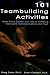 101 Teambuilding Activities: Ideas Every Coach Can Use to EnhanceTeamwork, Communication and Trust